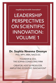 Title: Leadership Perspectives on Scientific Innovation: Volume 1, Author: Dr. Sophia Nnenna Ononye