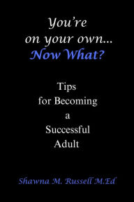 Title: You're On Your Own...Now What?, Author: M.Ed Russell
