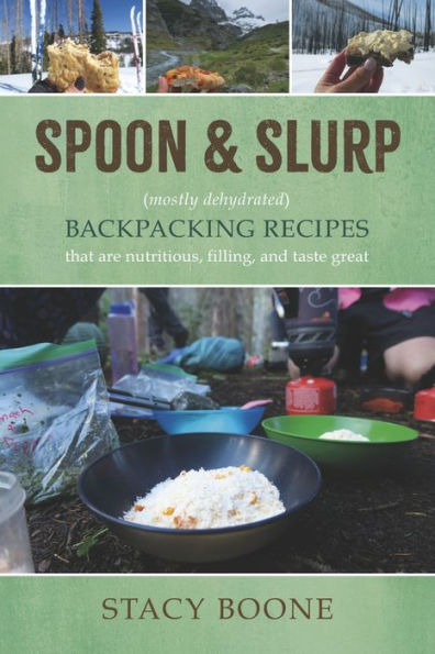 Spoon & Slurp: (Mostly Dehydrated) Backpacking Recipes
