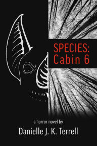 Title: SPECIES: Cabin 6, Author: Danielle J. K. Terrell