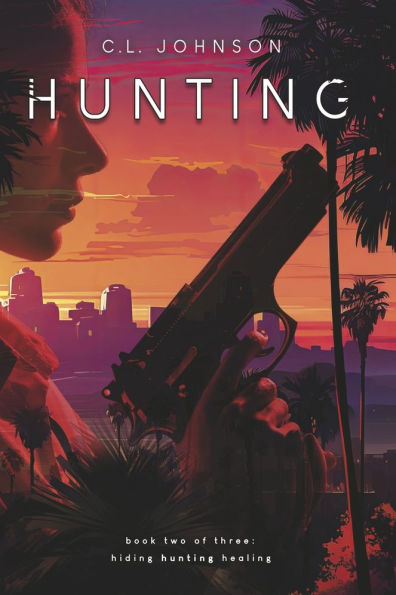 Hunting: book two of three HIDING, HUNTING,HEALING