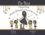 Title: Tia Bua Celebrates Being Mixed, Blended, Colored and Loved, Author: Pooja Desai