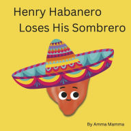 Title: Henry Habanero Loses His Sombrero, Author: Amma Mamma