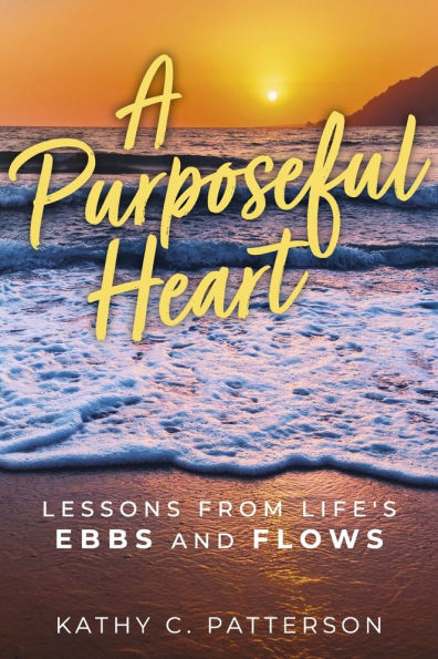 A Purposeful Heart: Lessons from Life's Ebbs and Flows