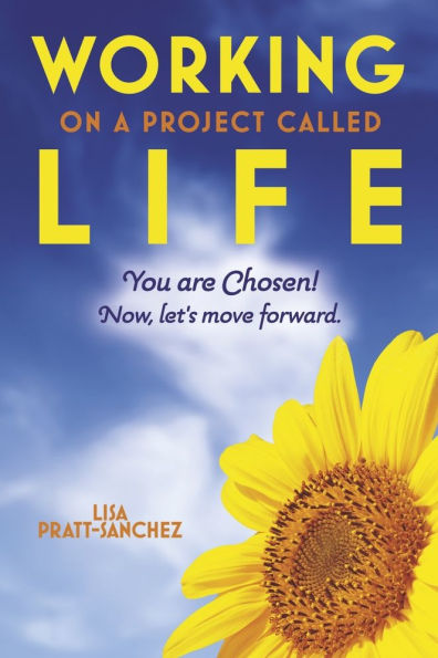 Working on a Project Called Life: You are Chosen! Now, let's move forward.