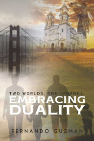 Easy french books download Two Worlds, One Journey: Embracing Duality 9798350969429 by Fernando Guzman (English Edition)