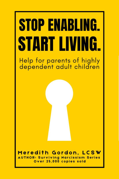 Stop Enabling. Start Living.: Help for Parents of Highly Dependent Adult Children