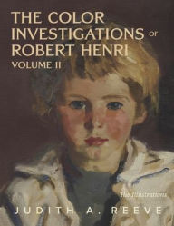 Title: The Color Investigations of Robert Henri, Volume Two, Author: Judith Reeve