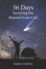 Title: 56 Days, Surviving the Heaven's Gate Cult, Author: Matthew Chubboy