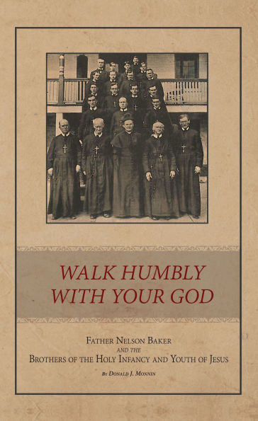 Walk Humbly With Your God: Father Nelson Baker and the Brothers of the Holy Infancy and Youth of Jesus