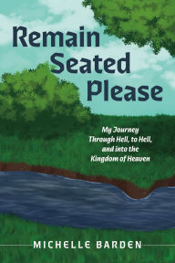 Pdf downloadable books free Remain Seated Please: My Journey Through Hell, to Hell, and into the Kingdom of Heaven 9798350975123 (English literature)