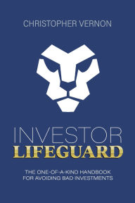 Download free ebay books Investor Lifeguard: The One-of-a-Kind Handbook for Avoiding Bad Investments (English literature) by Christopher Vernon