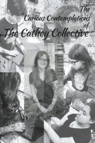 Title: The Curious Contemplations of The Cathey Collective, Author: Cathey Middle School