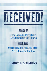 Title: Deceived!: How Demonic Deception has Infiltrated the Church, Author: Larry L. Simmons