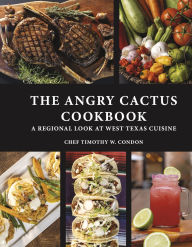 Download ebooks for mobile in txt format The Angry Cactus Cookbook: A Regional Look at West Texas Cuisine by Timothy W. Condon 9798350977776