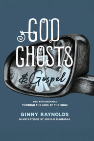 Ebook pdf epub downloads God, Ghosts, and Gospel: A Look at the Paranormal Through the Lens of the Bible by Ginny Raynolds PDF (English literature)