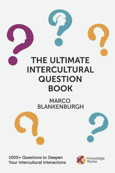 The Ultimate Intercultural Question Book: 1000+ Questions to Deepen Your Intercultural Interactions