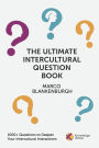 The Ultimate Intercultural Question Book: 1000+ Questions to Deepen Your Intercultural Interactions