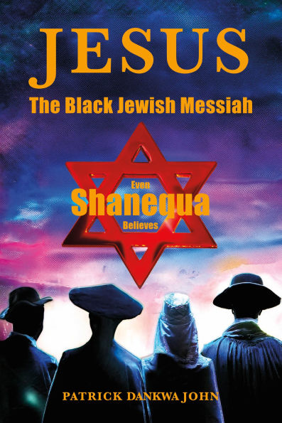 Jesus The Black Jewish Messiah: Even Shanequa Believes