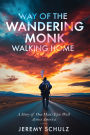 Way Of The Wandering Monk: Walking Home