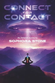Title: Connect For Contact: My Personal Journey by Sophora Stone, Author: Sophora Stone