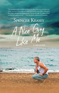 Title: A Nice Guy Like Me: A Memoir, Author: Spencer Keasey