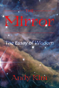 Title: The Mirror: The Essay of Wisdom, Author: Andy Kim