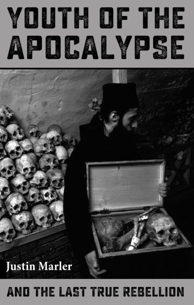 Youth of the Apocalypse: And the Last True Rebellion