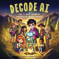 Title: Decode AI: an A to Z guide to Artificial Intelligence, Author: Lauren K. Brady