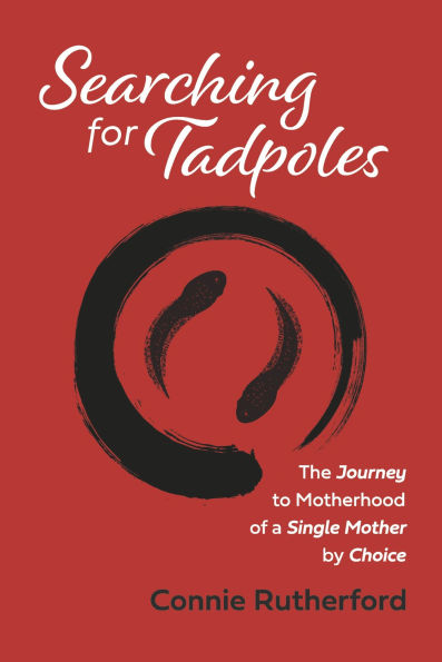 Searching for Tadpoles: The Journey to Motherhood of a Single Mother by Choice