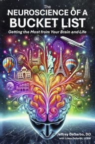 The Neuroscience of a Bucket List: Getting the Most from Your Brain and Life