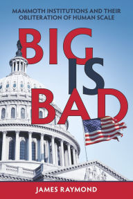 Free ebook downloads for resale Big is Bad: MAMMOTH INSTITUTIONS AND THEIR OBLITERATION OF HUMAN SCALE  9798350994735