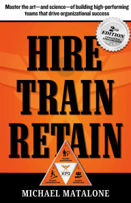 Download books on kindle fire Hire . Train . Retain 2nd Edition: The art-and science-of building high-performing teams that drive success by Michael Matalone (English literature)