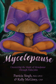 Easy english book download Mycelopause: Uncovering the Magic of Menopause Through Psilocybin 9798350995503 (English literature) by Patricia Singh, Kelly McGinty, Kelly MGinty MOBI CHM FB2