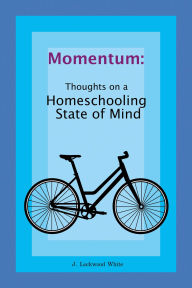 Pdf books free to download Momentum: Thoughts on a Homeschooling State of Mind: Thoughts on a Homeschooling State of Mind 
