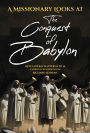 A Missionary Looks at the Conquest of Babylon: Revelation Chapters 8 - 16, a Spiritual Interpretation