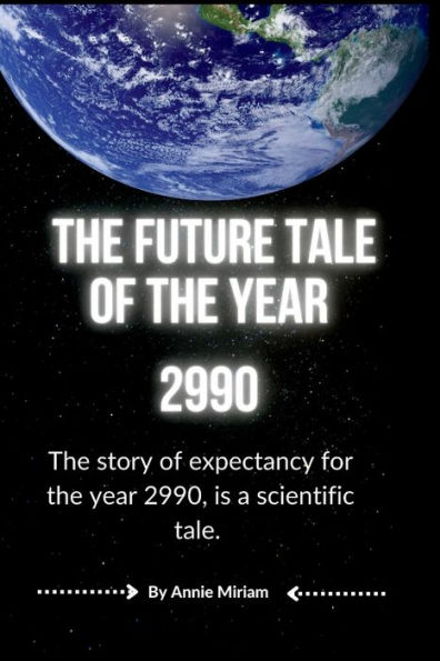 THE FUTURE TALE OF THE YEAR 2990: The story of expectancy for the year 2990, is a scientific tale.