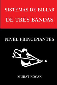 Title: SISTEMAS DE BILLAR DE TRES BANDAS: NIVEL PRINCIPIANTES, Author: MURAT KOCAK