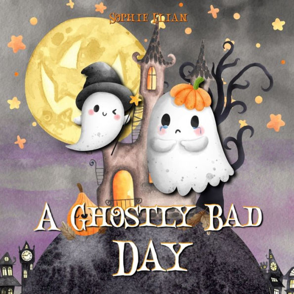A Ghostly Bad Day: A Wholesome Halloween Picture Book