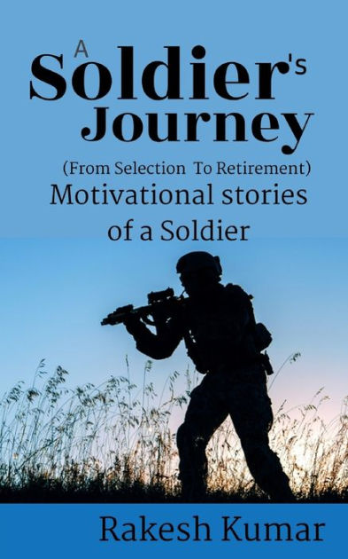 A Soldier's journey: from selection to retirement by Rakesh Kumar ...