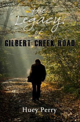 The Legacy Of Gilbert Creek Road by Huey Perry, Paperback | Barnes & Noble®