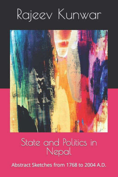 State and Politics in Nepal: Abstract Sketches from 1768 to 2004 A.D.
