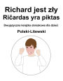 Polski-Litewski Richard jest zly / Ricardas yra piktas Dwujezyczna ksiazka obrazkowa dla dzieci