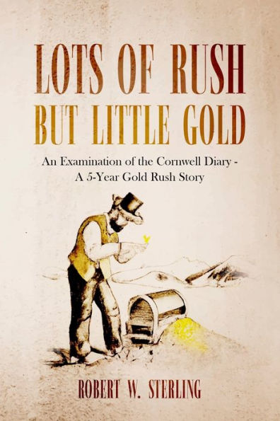 Lots of Rush but Little Gold: An Examination of the Cornwell Diary - A 5 Year Gold Rush Story