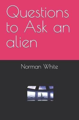 Questions to Ask an alien