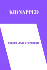 Title: Kidnapped by Robert Louis Stevenson, Author: Robert Louis Stevenson