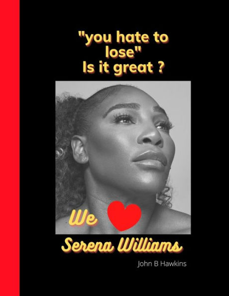 "you hate to lose": We love Serena Williams