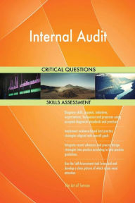 Title: Internal Audit Critical Questions Skills Assessment, Author: Gerardus Blokdyk