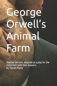 Title: George Orwell's Animal Farm: Adapted as a Play for the classroom by Steven Raine, Author: Steven Raine