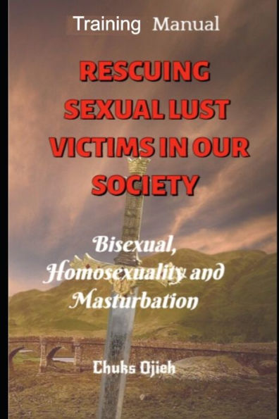 RESCUING SEXUAL LUST VICTIMS IN OUR SOCIETY: BISEXUAL, HOMOSEUALITY AND MASTURBATION